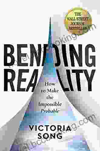 Bending Reality: How To Make The Impossible Probable