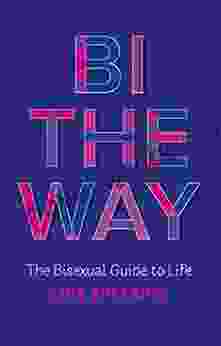 Bi The Way: The Bisexual Guide To Life