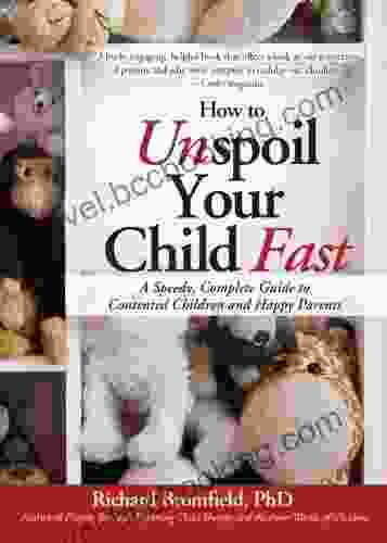 How To Unspoil Your Child Fast: Stop The Tantrums Meltdowns And Whining With Positive Discipline And Boundary Setting