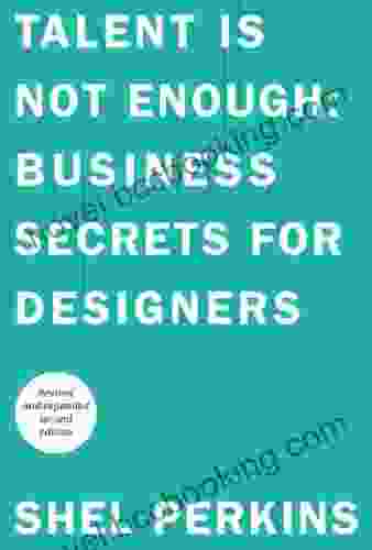 Talent Is Not Enough: Business Secrets For Designers (Voices That Matter)