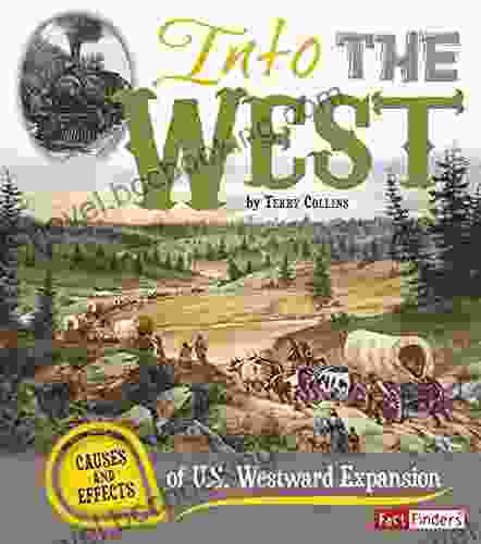 Into The West: Causes And Effects Of U S Westward Expansion (Cause And Effect)