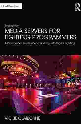 Media Servers For Lighting Programmers: A Comprehensive Guide To Working With Digital Lighting