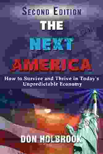 The Next America: How To Survive And Thrive In Today S Unpredictable Economy