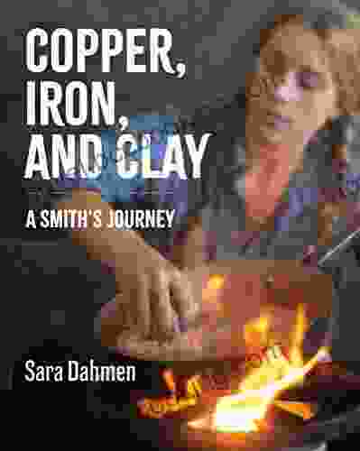 Copper Iron And Clay: A Smith S Journey