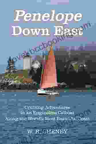 Penelope Down East: Cruising Adventures In An Engineless Catboat Along The World S Most Beautiful Coast