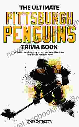 The Ultimate Pittsburgh Penguins Trivia Book: A Collection Of Amazing Trivia Quizzes And Fun Facts For Die Hard Penguins Fans