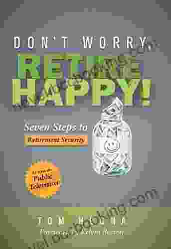 Don T Worry Retire Happy : Seven Steps To Retirement Security