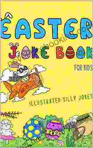 Easter Joke For Kids: Illustrated Silly Jokes For Ages 3 6 (Illustrated Joke Books)
