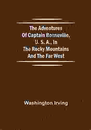 The Adventures Of Captain Bonneville U S A In The Rocky Mountains And The Far West