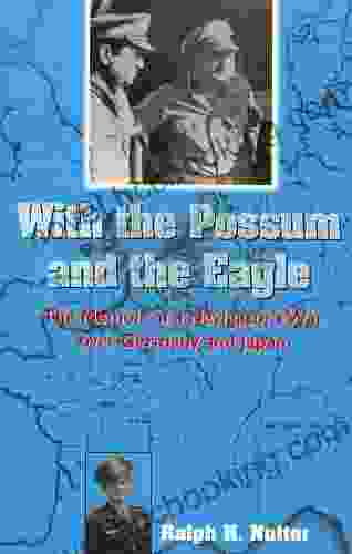 With The Possum And The Eagle: The Memoir Of A Navigator S War Over Germany And Japan (NORTH TEXAS MILITARY BIOGRAPHY AND MEMOIR 2)