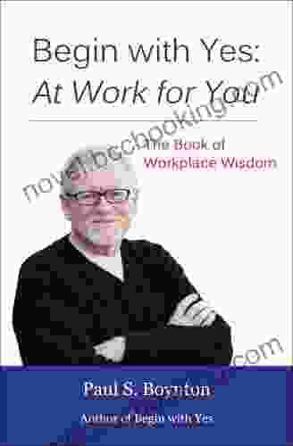 Begin With Yes: At Work For You: The Of Workplace Wisdom