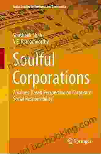 Soulful Corporations: A Values Based Perspective On Corporate Social Responsibility (India Studies In Business And Economics 0)