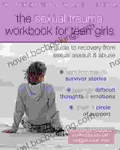 The Sexual Trauma Workbook For Teen Girls: A Guide To Recovery From Sexual Assault And Abuse (Instant Help For Teens)