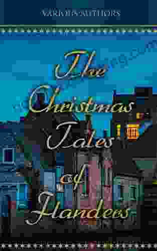 The Christmas Tales Of Flanders: Traditional Holiday Folk Tales: The Enchanted Apple Tree The Emperor S Parrot Balten And The Wolf