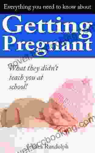 Everything You Need To Know About Getting Pregnant: What They Didn T Teach You In School