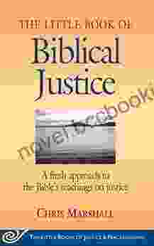 Little Of Biblical Justice: A Fresh Approach To The Bible S Teachings On Justice (Justice And Peacebuilding)