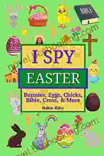 I Spy Easter Bunnies Eggs Chicks Bible Cross More: Fun I Spy For Kids Ages 2+ Great For Boys And Girls