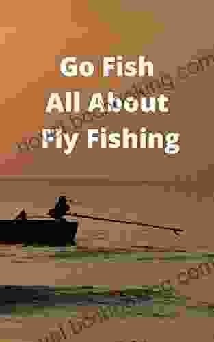 Go Fish All About Fly Fishing