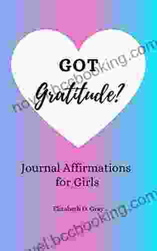 Got Gratitude?: Journal Affirmations For Girls