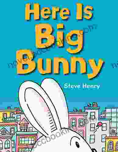Here Is Big Bunny Steve Henry