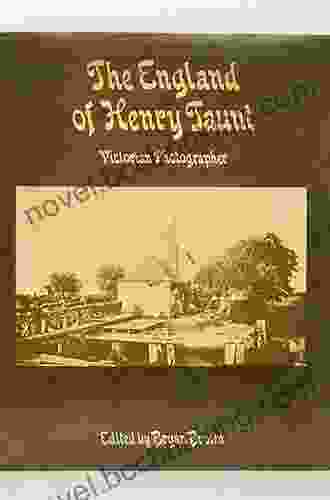 The England Of Henry Taunt: Victorian Photographer: His Thames His Oxford His Home Counties And Travels His Portraits Times And Ephemera (Routledge Library Editions: The Victorian World)