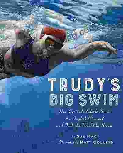 Trudy S Big Swim: How Gertrude Ederle Swam The English Channel And Took The World By Storm