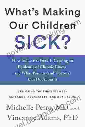 What S Making Our Children Sick?: How Industrial Food Is Causing An Epidemic Of Chronic Illness And What Parents (and Doctors) Can Do About It