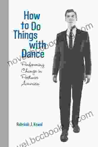 How To Do Things With Dance: Performing Change In Postwar America