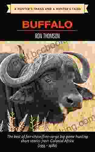 Hunting The African Buffalo (A Hunter S Trails And A Hunter S Tales)