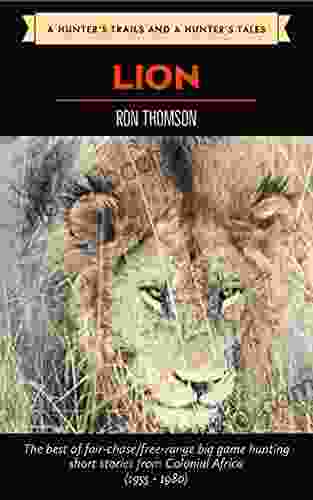 Hunting The African Lion (A Hunter S Trails And A Hunter S Tales)