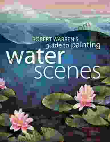 Robert Warren S Guide To Painting Water Scenes