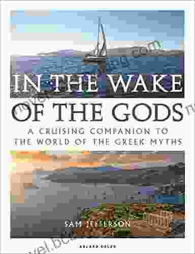 In The Wake Of The Gods: A Cruising Companion To The World Of The Greek Myths