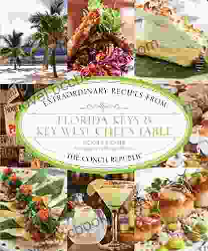 Florida Keys Key West Chef S Table: Extraordinary Recipes From The Conch Republic