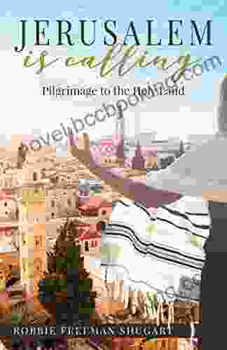 Jerusalem Is Calling: Pilgrimage To The Holy Land