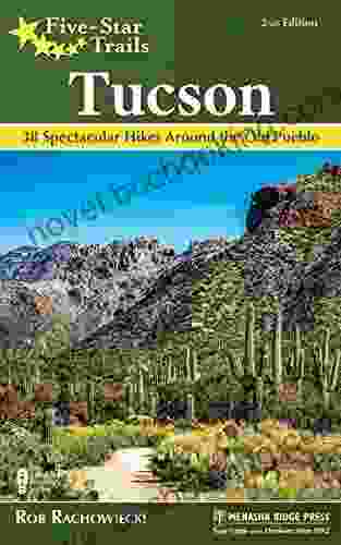 Five Star Trails: Tucson: 38 Spectacular Hikes Around The Old Pueblo