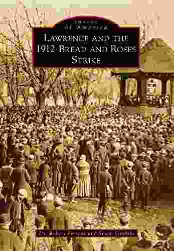 Lawrence And The 1912 Bread And Roses Strike (Images Of America)