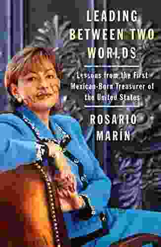 Leading Between Two Worlds: Lessons From The First Mexican Born Treasurer Of The United States