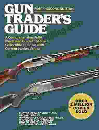 Gun Trader S Guide Forty Second Edition: A Comprehensive Fully Illustrated Guide To Modern Collectible Firearms With Current Market Values