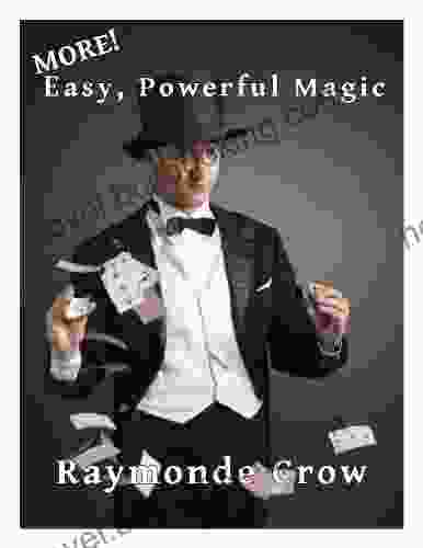 MORE Easy Powerful Magic Raymonde Crow
