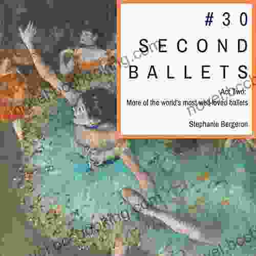 #30SecondBallets: Act Two: More Of The World S Most Well Loved Ballets