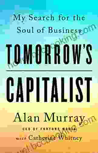 Tomorrow S Capitalist: My Search For The Soul Of Business