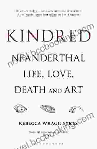 Kindred: Neanderthal Life Love Death And Art (Bloomsbury Sigma)