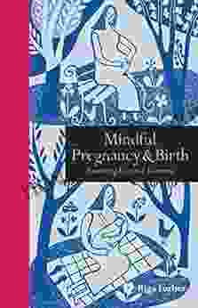 Mindful Pregnancy Birth: Nurturing Love And Awareness (Mindfulness Series)