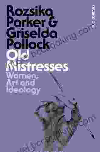 Old Mistresses: Women Art And Ideology (Bloomsbury Revelations)
