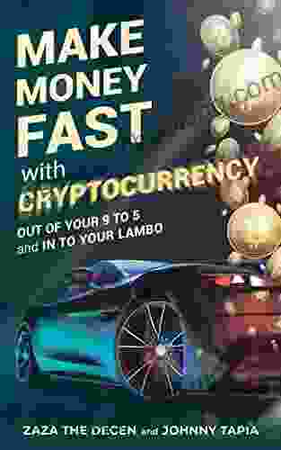Make Money Fast With Cryptocurrency: Out Of Your 9 To 5 And Into Your Lambo