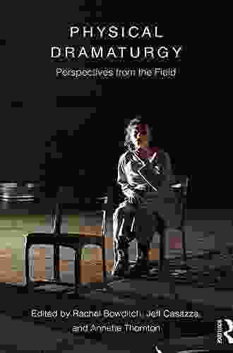 Physical Dramaturgy: Perspectives From The Field