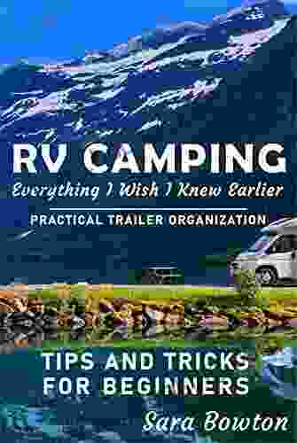 RV Camping Everything I Wish I Knew Earlier: Practical Trailer Organization Tips And Tricks For Beginners (Smart Camping)