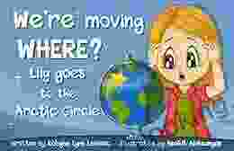 We Re Moving WHERE? : Lily Goes To The Arctic Circle