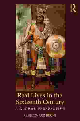Real Lives In The Sixteenth Century: A Global Perspective (Real Lives In Global Perspective)