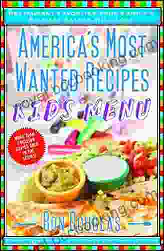 America S Most Wanted Recipes Kids Menu: Restaurant Favorites Your Family S Pickiest Eaters Will Love (America S Most Wanted Recipes Series)